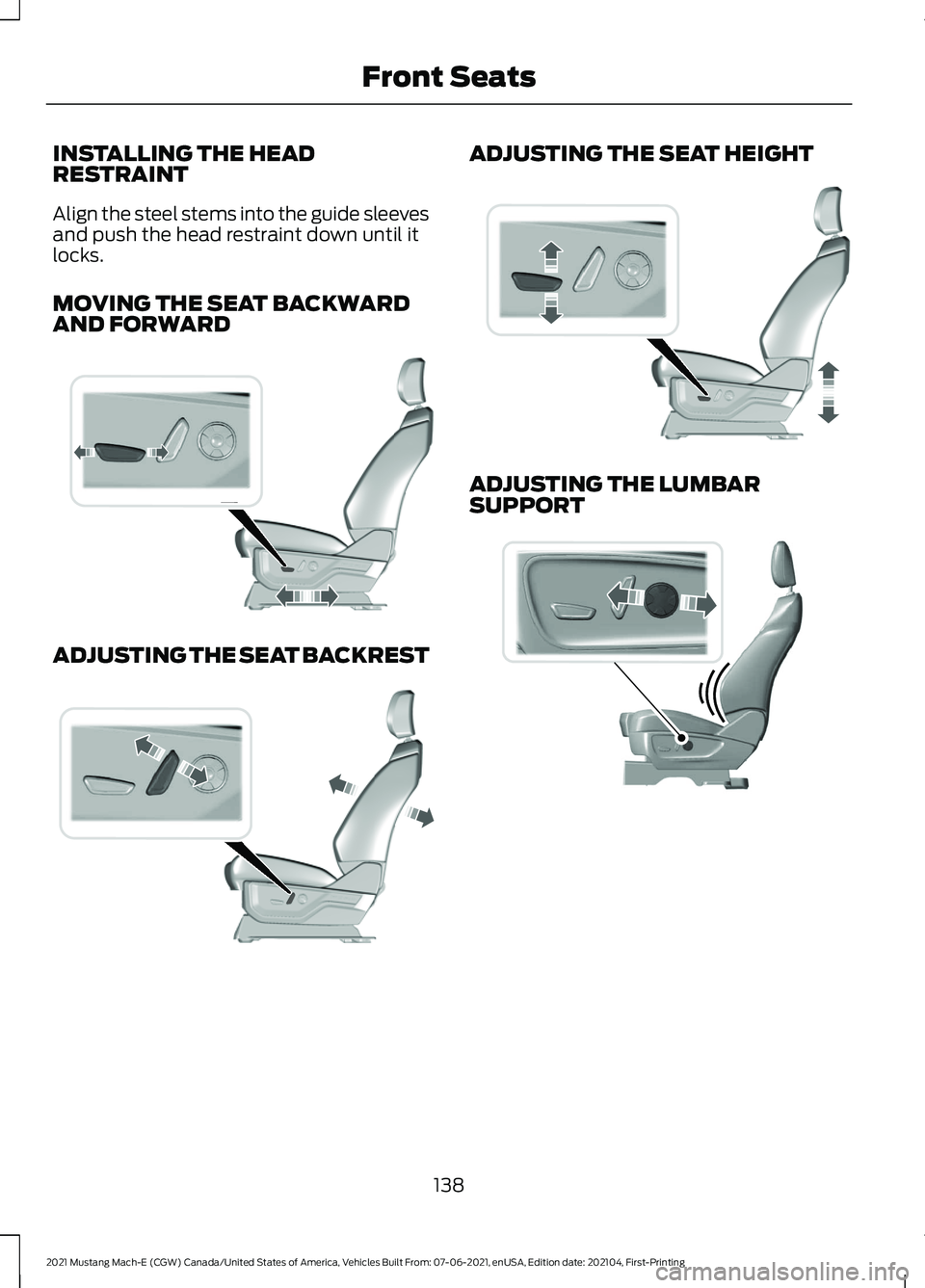 FORD MUSTANG MACH-E 2021 Owners Manual INSTALLING THE HEAD
RESTRAINT
Align the steel stems into the guide sleeves
and push the head restraint down until it
locks.
MOVING THE SEAT BACKWARD
AND FORWARD
ADJUSTING THE SEAT BACKREST ADJUSTING T FORD MUSTANG MACH-E 2021 Owners Manual INSTALLING THE HEAD
RESTRAINT
Align the steel stems into the guide sleeves
and push the head restraint down until it
locks.
MOVING THE SEAT BACKWARD
AND FORWARD
ADJUSTING THE SEAT BACKREST ADJUSTING T