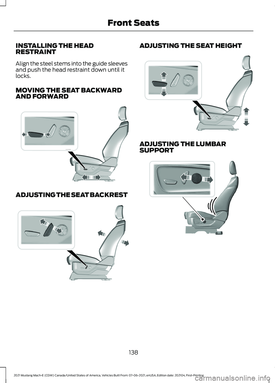 FORD MUSTANG MACH-E 2021  Owners Manual INSTALLING THE HEAD
RESTRAINT
Align the steel stems into the guide sleeves
and push the head restraint down until it
locks.
MOVING THE SEAT BACKWARD
AND FORWARD
ADJUSTING THE SEAT BACKREST ADJUSTING T