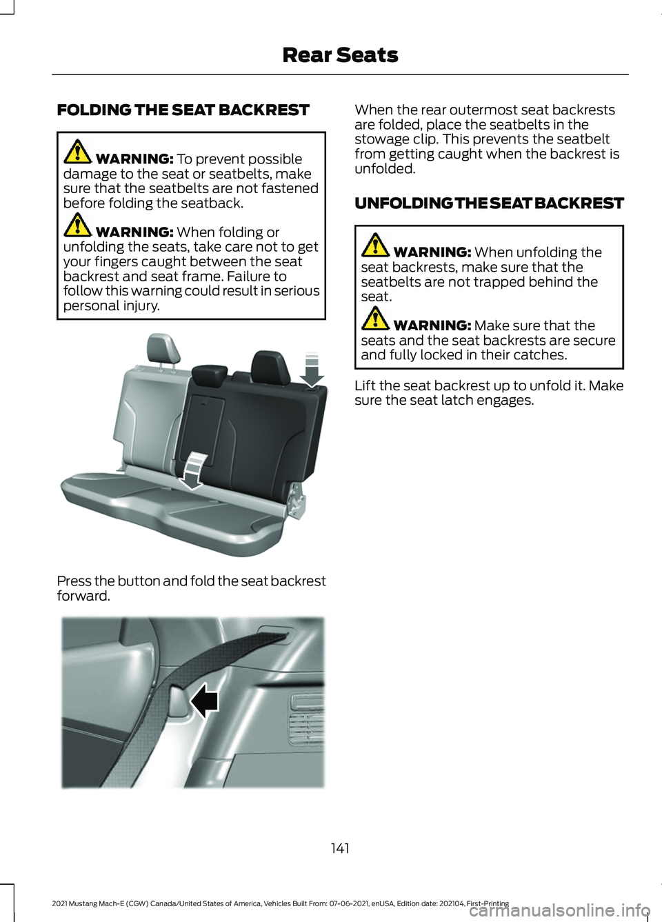 FORD MUSTANG MACH-E 2021 Owners Manual FOLDING THE SEAT BACKREST
WARNING: To prevent possible
damage to the seat or seatbelts, make
sure that the seatbelts are not fastened
before folding the seatback. WARNING:
When folding or
unfolding t FORD MUSTANG MACH-E 2021 Owners Manual FOLDING THE SEAT BACKREST
WARNING: To prevent possible
damage to the seat or seatbelts, make
sure that the seatbelts are not fastened
before folding the seatback. WARNING:
When folding or
unfolding t