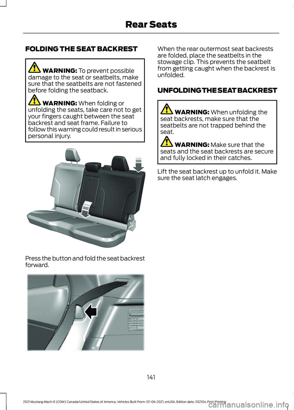 FORD MUSTANG MACH-E 2021  Owners Manual FOLDING THE SEAT BACKREST
WARNING: To prevent possible
damage to the seat or seatbelts, make
sure that the seatbelts are not fastened
before folding the seatback. WARNING: 
When folding or
unfolding t