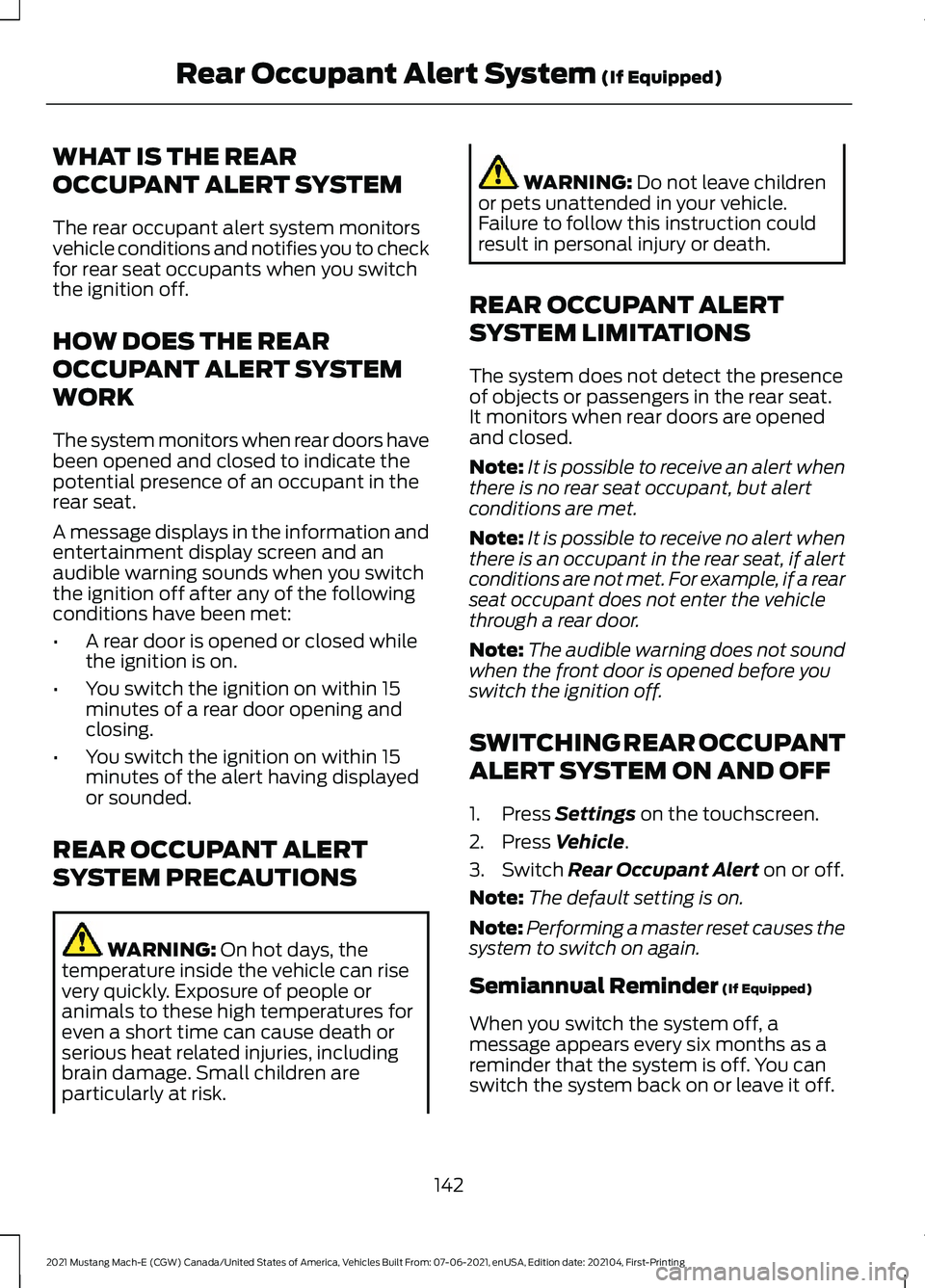 FORD MUSTANG MACH-E 2021 Owners Manual WHAT IS THE REAR
OCCUPANT ALERT SYSTEM
The rear occupant alert system monitors
vehicle conditions and notifies you to check
for rear seat occupants when you switch
the ignition off.
HOW DOES THE REAR
FORD MUSTANG MACH-E 2021 Owners Manual WHAT IS THE REAR
OCCUPANT ALERT SYSTEM
The rear occupant alert system monitors
vehicle conditions and notifies you to check
for rear seat occupants when you switch
the ignition off.
HOW DOES THE REAR