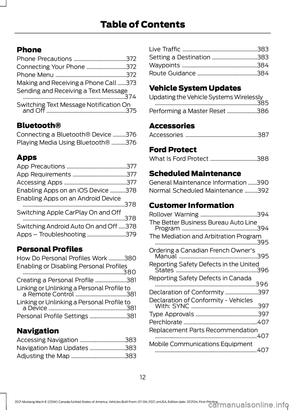 FORD MUSTANG MACH-E 2021  Owners Manual Phone
Phone Precautions
.....................................372
Connecting Your Phone ............................
372
Phone Menu ..................................................
372
Making and Rec