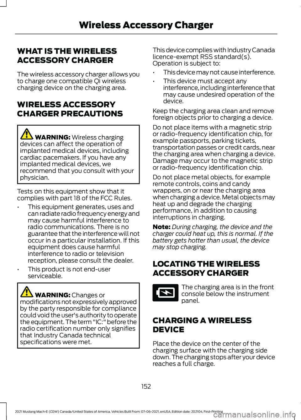 FORD MUSTANG MACH-E 2021 Owners Manual WHAT IS THE WIRELESS
ACCESSORY CHARGER
The wireless accessory charger allows you
to charge one compatible Qi wireless
charging device on the charging area.
WIRELESS ACCESSORY
CHARGER PRECAUTIONS
WARNI FORD MUSTANG MACH-E 2021 Owners Manual WHAT IS THE WIRELESS
ACCESSORY CHARGER
The wireless accessory charger allows you
to charge one compatible Qi wireless
charging device on the charging area.
WIRELESS ACCESSORY
CHARGER PRECAUTIONS
WARNI