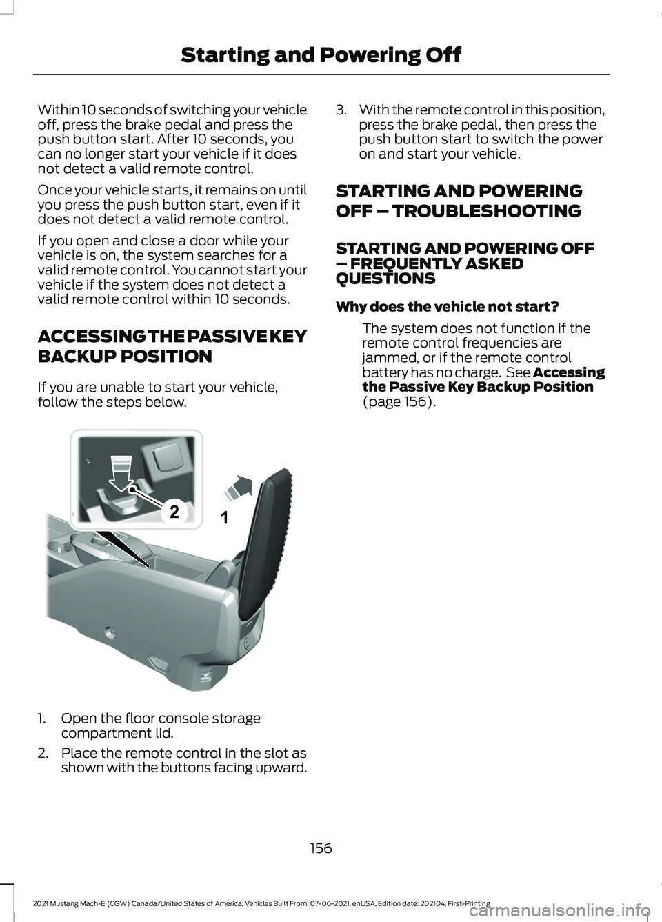 FORD MUSTANG MACH-E 2021 Owners Guide Within 10 seconds of switching your vehicle
off, press the brake pedal and press the
push button start. After 10 seconds, you
can no longer start your vehicle if it does
not detect a valid remote cont FORD MUSTANG MACH-E 2021 Owners Guide Within 10 seconds of switching your vehicle
off, press the brake pedal and press the
push button start. After 10 seconds, you
can no longer start your vehicle if it does
not detect a valid remote cont