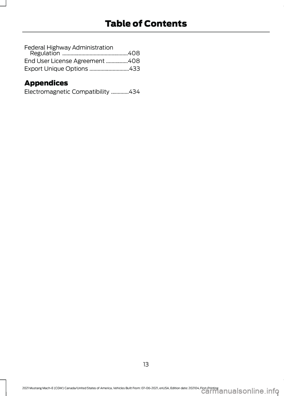 FORD MUSTANG MACH-E 2021 User Guide Federal Highway Administration
Regulation ................................................408
End User License Agreement ................
408
Export Unique Options .............................
433
Ap