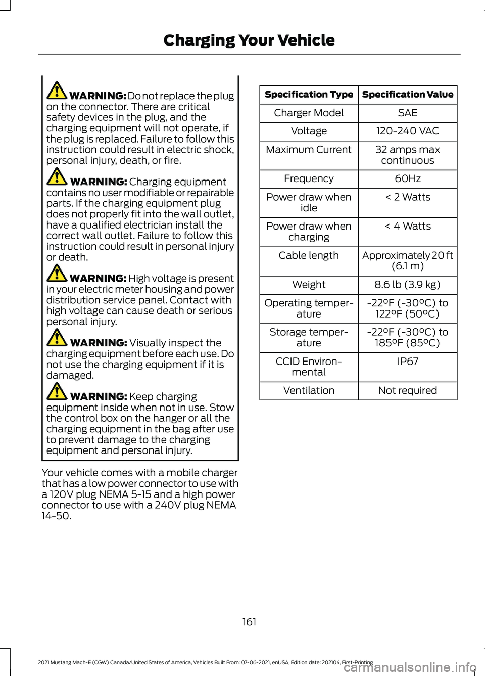 FORD MUSTANG MACH-E 2021 Owners Manual WARNING: Do not replace the plug
on the connector. There are critical
safety devices in the plug, and the
charging equipment will not operate, if
the plug is replaced. Failure to follow this
instructi FORD MUSTANG MACH-E 2021 Owners Manual WARNING: Do not replace the plug
on the connector. There are critical
safety devices in the plug, and the
charging equipment will not operate, if
the plug is replaced. Failure to follow this
instructi
