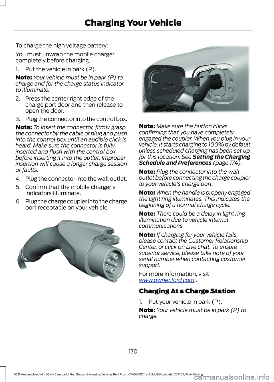FORD MUSTANG MACH-E 2021 Owners Manual To charge the high voltage battery:
You must unwrap the mobile charger
completely before charging.
1. Put the vehicle in park (P).
Note:
Your vehicle must be in park (P) to
charge and for the charge s FORD MUSTANG MACH-E 2021 Owners Manual To charge the high voltage battery:
You must unwrap the mobile charger
completely before charging.
1. Put the vehicle in park (P).
Note:
Your vehicle must be in park (P) to
charge and for the charge s