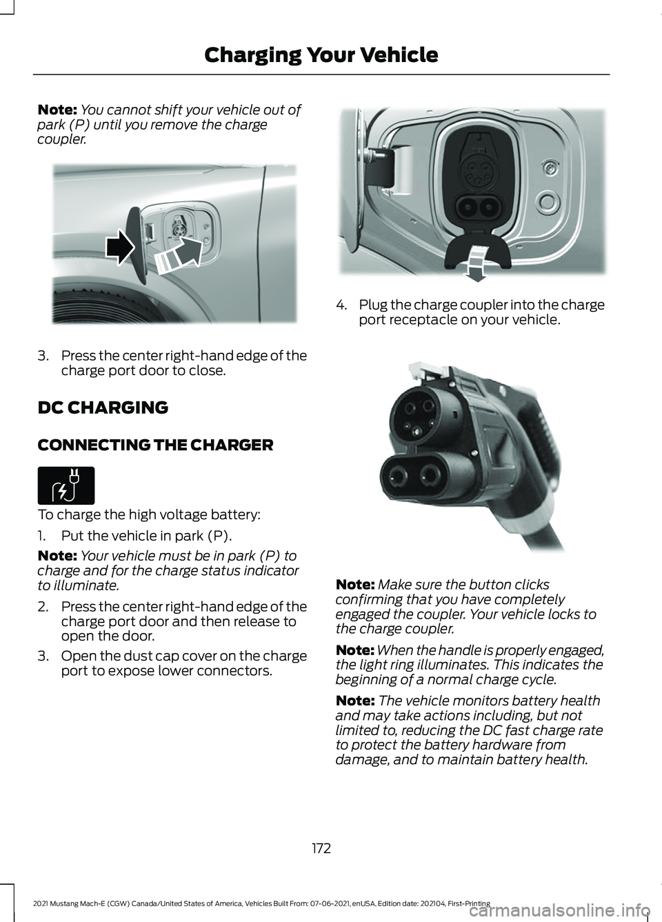 FORD MUSTANG MACH-E 2021 Owners Manual Note:
You cannot shift your vehicle out of
park (P) until you remove the charge
coupler. 3.
Press the center right-hand edge of the
charge port door to close.
DC CHARGING
CONNECTING THE CHARGER To cha FORD MUSTANG MACH-E 2021 Owners Manual Note:
You cannot shift your vehicle out of
park (P) until you remove the charge
coupler. 3.
Press the center right-hand edge of the
charge port door to close.
DC CHARGING
CONNECTING THE CHARGER To cha