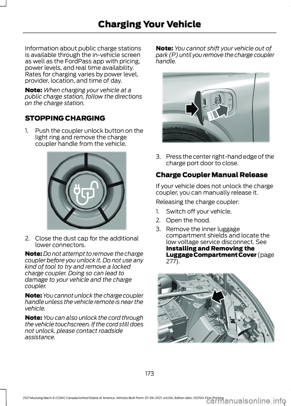 FORD MUSTANG MACH-E 2021  Owners Manual Information about public charge stations
is available through the in-vehicle screen
as well as the FordPass app with pricing,
power levels, and real time availability.
Rates for charging varies by pow