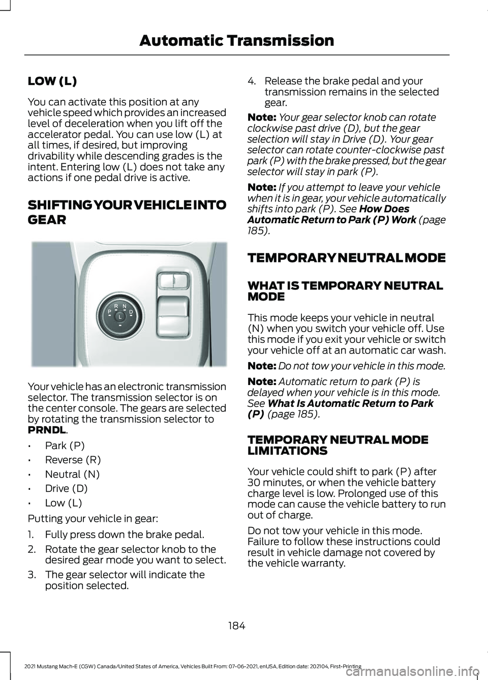 FORD MUSTANG MACH-E 2021  Owners Manual LOW (L)
You can activate this position at any
vehicle speed which provides an increased
level of deceleration when you lift off the
accelerator pedal. You can use low (L) at
all times, if desired, but