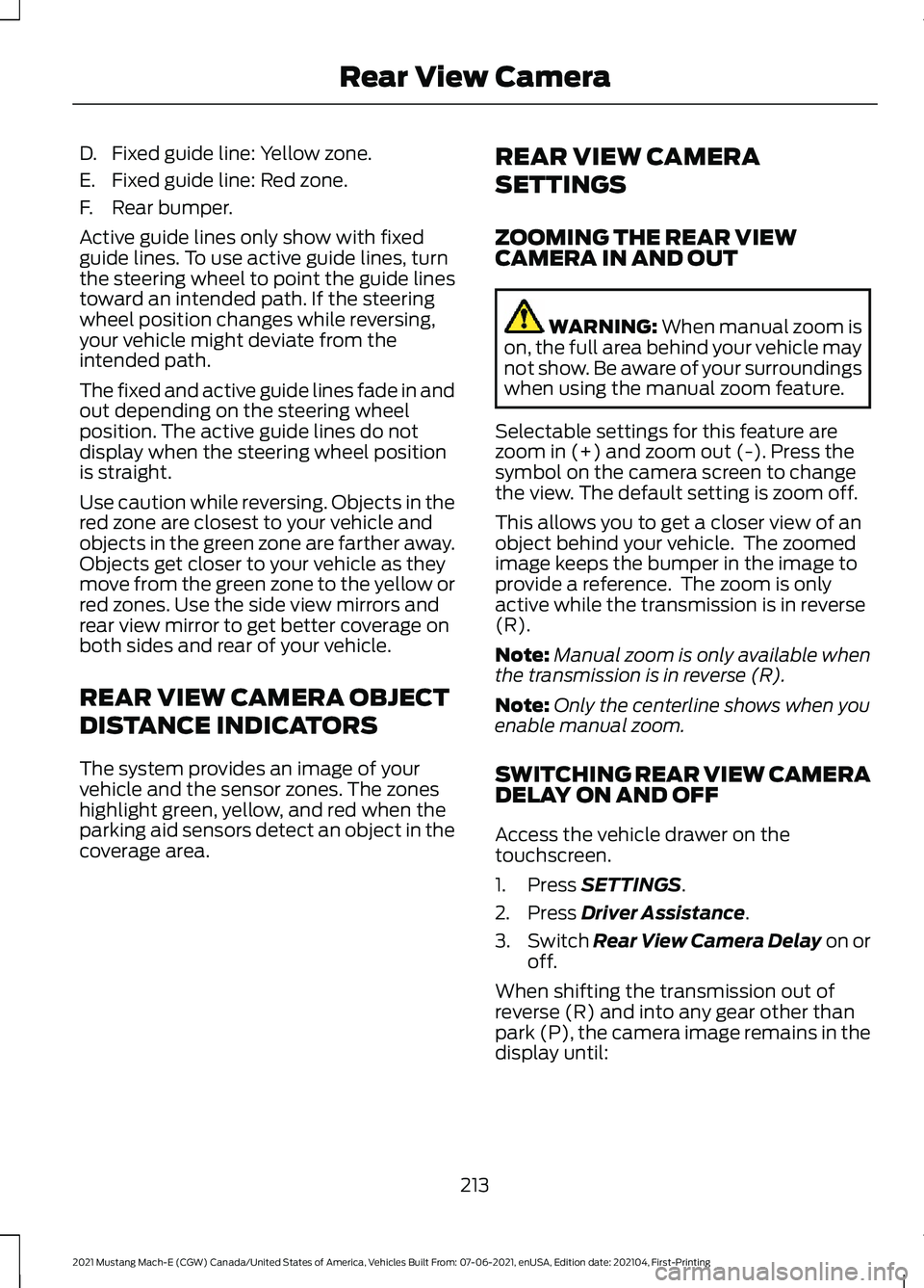 FORD MUSTANG MACH-E 2021  Owners Manual D. Fixed guide line: Yellow zone.
E. Fixed guide line: Red zone.
F. Rear bumper.
Active guide lines only show with fixed
guide lines. To use active guide lines, turn
the steering wheel to point the gu