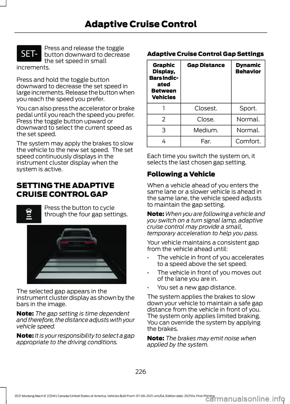 FORD MUSTANG MACH-E 2021 Owners Manual Press and release the toggle
button downward to decrease
the set speed in small
increments.
Press and hold the toggle button
downward to decrease the set speed in
large increments. Release the button FORD MUSTANG MACH-E 2021 Owners Manual Press and release the toggle
button downward to decrease
the set speed in small
increments.
Press and hold the toggle button
downward to decrease the set speed in
large increments. Release the button