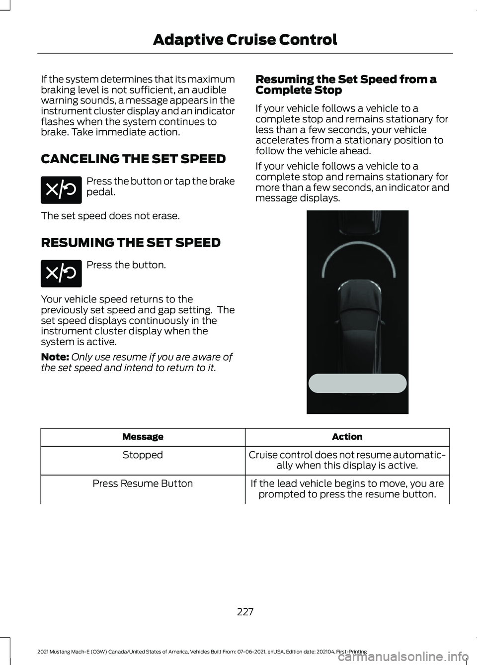 FORD MUSTANG MACH-E 2021 Owners Manual If the system determines that its maximum
braking level is not sufficient, an audible
warning sounds, a message appears in the
instrument cluster display and an indicator
flashes when the system conti FORD MUSTANG MACH-E 2021 Owners Manual If the system determines that its maximum
braking level is not sufficient, an audible
warning sounds, a message appears in the
instrument cluster display and an indicator
flashes when the system conti
