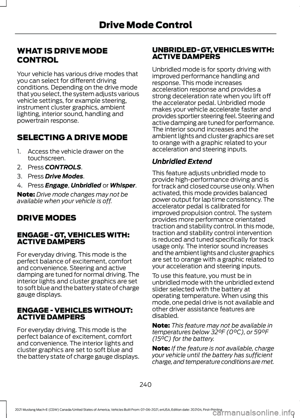 FORD MUSTANG MACH-E 2021 Owners Guide WHAT IS DRIVE MODE
CONTROL
Your vehicle has various drive modes that
you can select for different driving
conditions. Depending on the drive mode
that you select, the system adjusts various
vehicle se FORD MUSTANG MACH-E 2021 Owners Guide WHAT IS DRIVE MODE
CONTROL
Your vehicle has various drive modes that
you can select for different driving
conditions. Depending on the drive mode
that you select, the system adjusts various
vehicle se