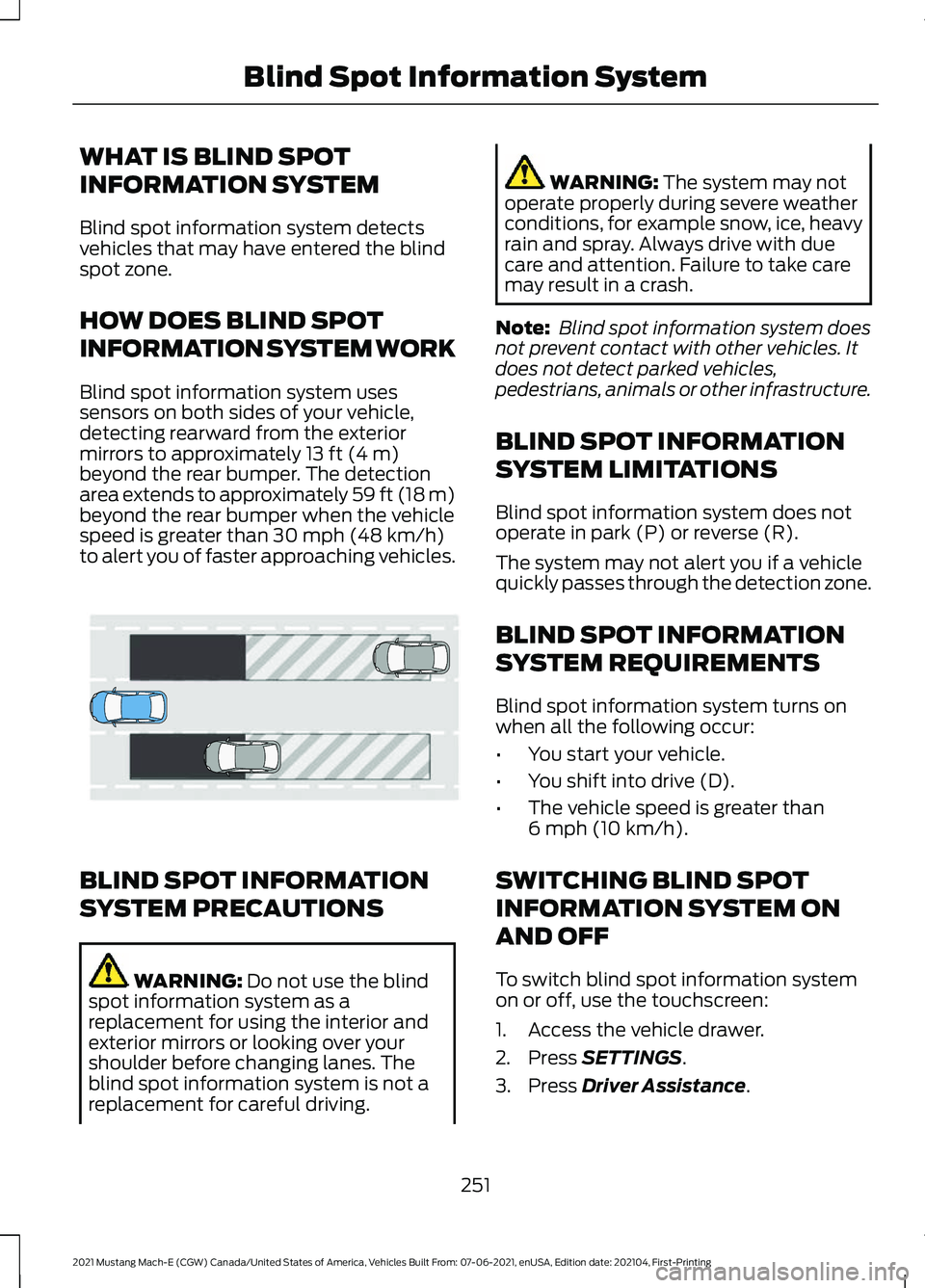 FORD MUSTANG MACH-E 2021 Service Manual WHAT IS BLIND SPOT
INFORMATION SYSTEM
Blind spot information system detects
vehicles that may have entered the blind
spot zone.
HOW DOES BLIND SPOT
INFORMATION SYSTEM WORK
Blind spot information syste FORD MUSTANG MACH-E 2021 Service Manual WHAT IS BLIND SPOT
INFORMATION SYSTEM
Blind spot information system detects
vehicles that may have entered the blind
spot zone.
HOW DOES BLIND SPOT
INFORMATION SYSTEM WORK
Blind spot information syste