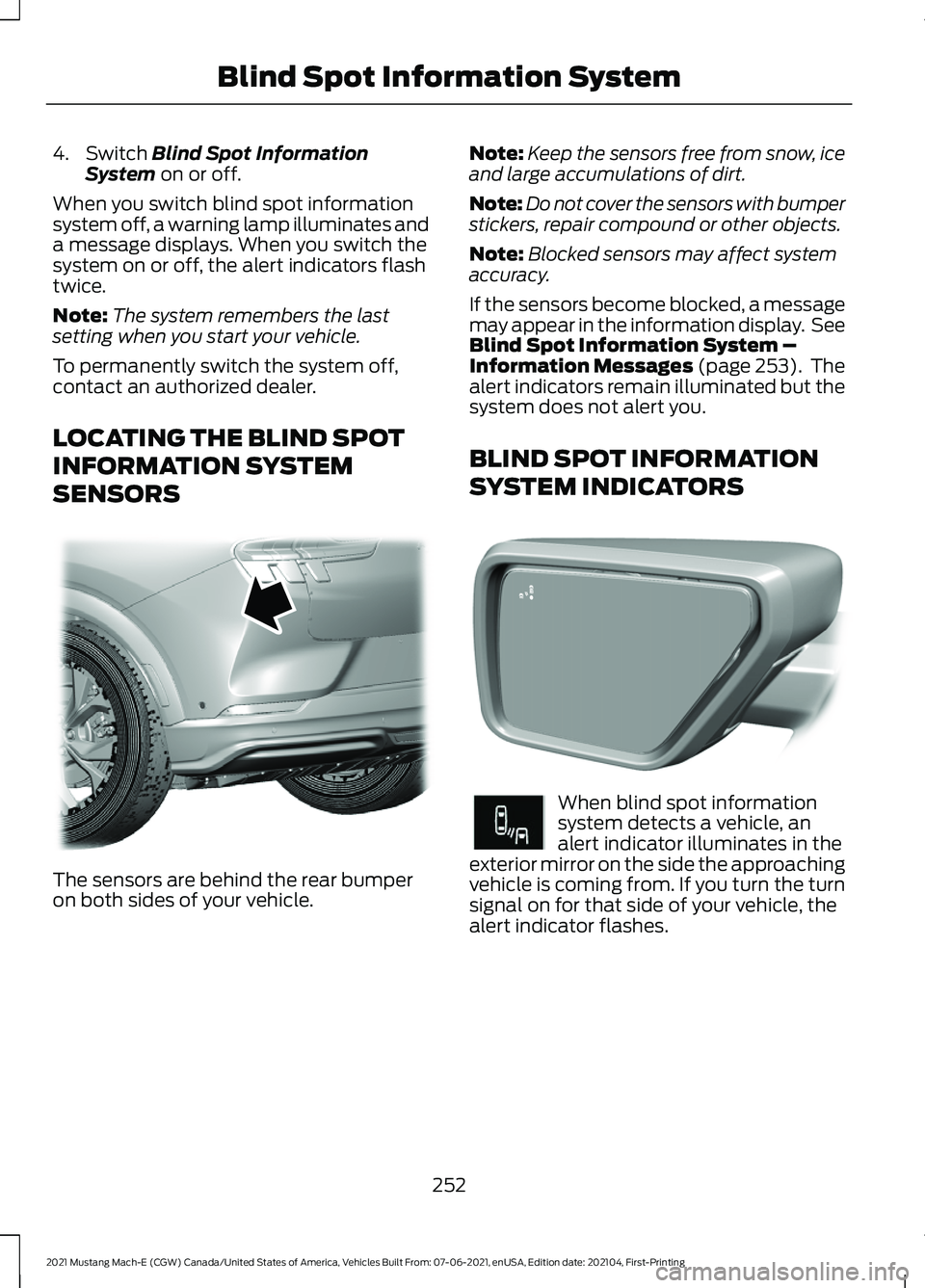 FORD MUSTANG MACH-E 2021 Service Manual 4. Switch Blind Spot Information
System on or off.
When you switch blind spot information
system off, a warning lamp illuminates and
a message displays. When you switch the
system on or off, the alert FORD MUSTANG MACH-E 2021 Service Manual 4. Switch Blind Spot Information
System on or off.
When you switch blind spot information
system off, a warning lamp illuminates and
a message displays. When you switch the
system on or off, the alert