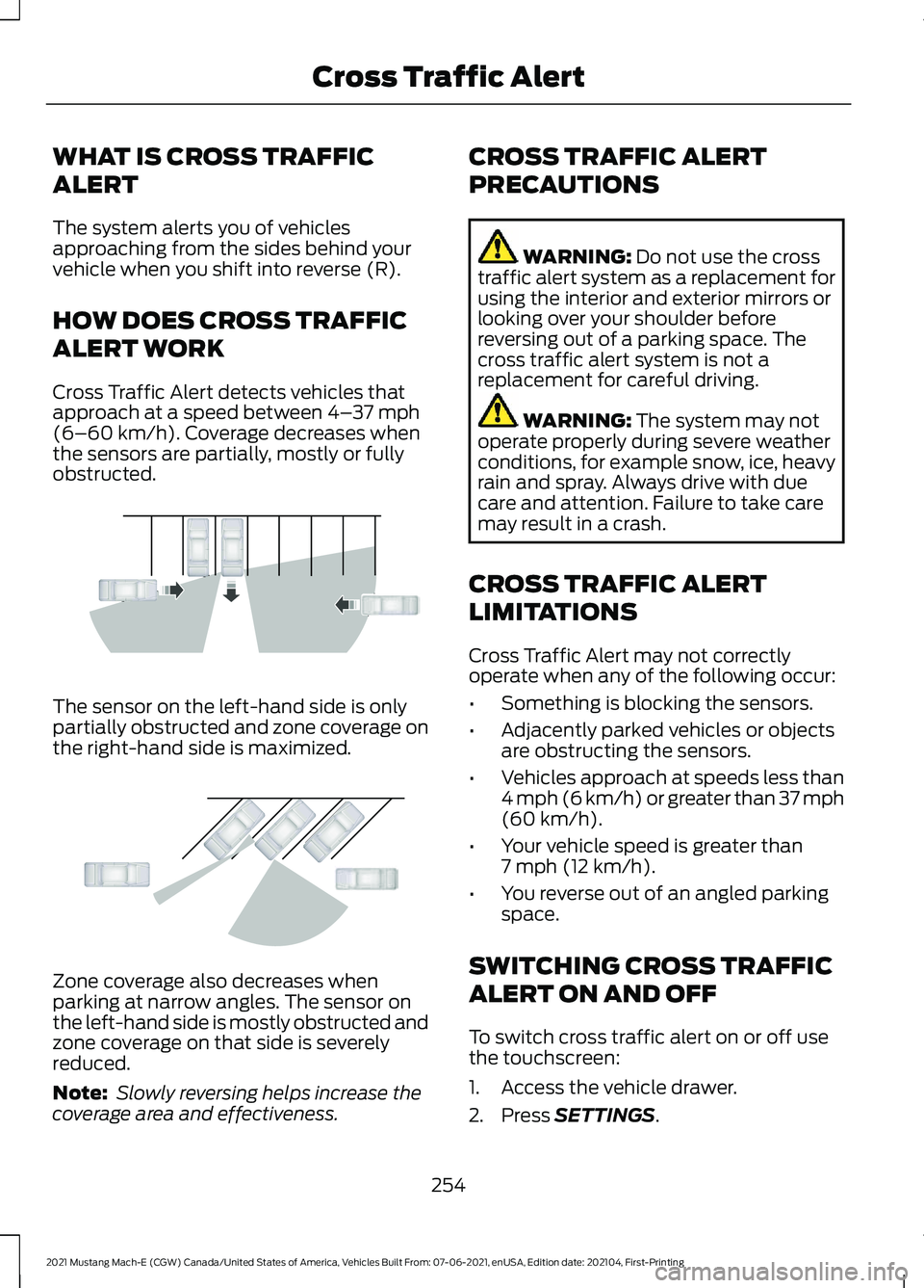 FORD MUSTANG MACH-E 2021 Service Manual WHAT IS CROSS TRAFFIC
ALERT
The system alerts you of vehicles
approaching from the sides behind your
vehicle when you shift into reverse (R).
HOW DOES CROSS TRAFFIC
ALERT WORK
Cross Traffic Alert dete FORD MUSTANG MACH-E 2021 Service Manual WHAT IS CROSS TRAFFIC
ALERT
The system alerts you of vehicles
approaching from the sides behind your
vehicle when you shift into reverse (R).
HOW DOES CROSS TRAFFIC
ALERT WORK
Cross Traffic Alert dete