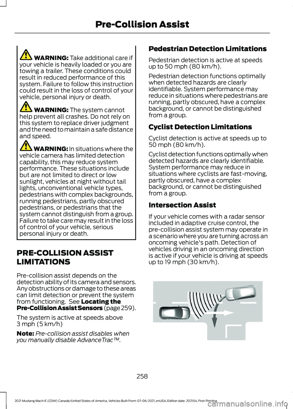 FORD MUSTANG MACH-E 2021 Service Manual WARNING: Take additional care if
your vehicle is heavily loaded or you are
towing a trailer. These conditions could
result in reduced performance of this
system. Failure to follow this instruction
cou FORD MUSTANG MACH-E 2021 Service Manual WARNING: Take additional care if
your vehicle is heavily loaded or you are
towing a trailer. These conditions could
result in reduced performance of this
system. Failure to follow this instruction
cou