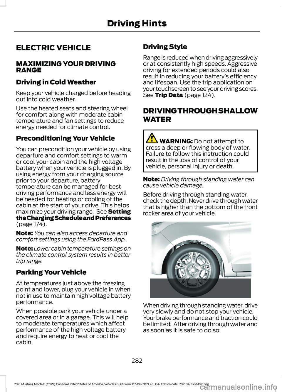 FORD MUSTANG MACH-E 2021 User Guide ELECTRIC VEHICLE
MAXIMIZING YOUR DRIVING
RANGE
Driving in Cold Weather
Keep your vehicle charged before heading
out into cold weather.
Use the heated seats and steering wheel
for comfort along with mo FORD MUSTANG MACH-E 2021 User Guide ELECTRIC VEHICLE
MAXIMIZING YOUR DRIVING
RANGE
Driving in Cold Weather
Keep your vehicle charged before heading
out into cold weather.
Use the heated seats and steering wheel
for comfort along with mo