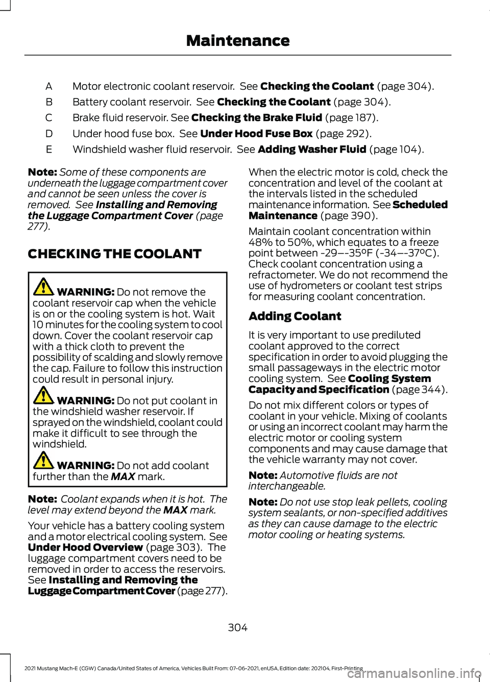 FORD MUSTANG MACH-E 2021  Owners Manual Motor electronic coolant reservoir.  See Checking the Coolant (page 304).
A
Battery coolant reservoir.  See 
Checking the Coolant (page 304).
B
Brake fluid reservoir.
 See Checking the Brake Fluid (pa