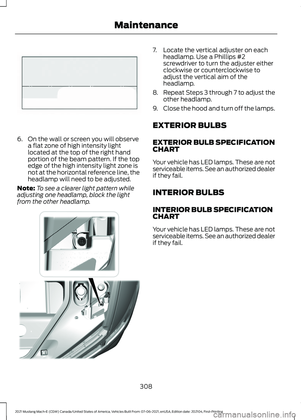 FORD MUSTANG MACH-E 2021  Owners Manual 6. On the wall or screen you will observe
a flat zone of high intensity light
located at the top of the right hand
portion of the beam pattern. If the top
edge of the high intensity light zone is
not 