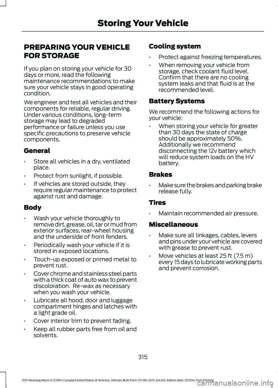 FORD MUSTANG MACH-E 2021  Owners Manual PREPARING YOUR VEHICLE
FOR STORAGE
If you plan on storing your vehicle for 30
days or more, read the following
maintenance recommendations to make
sure your vehicle stays in good operating
condition.
