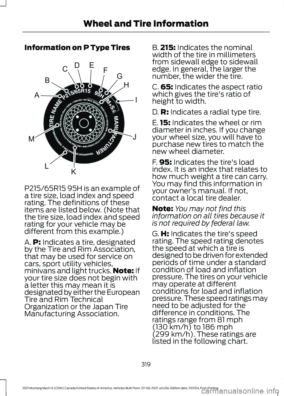 FORD MUSTANG MACH-E 2021 Owners Manual Information on P Type Tires
P215/65R15 95H is an example of
a tire size, load index and speed
rating. The definitions of these
items are listed below. (Note that
the tire size, load index and speed
ra FORD MUSTANG MACH-E 2021 Owners Manual Information on P Type Tires
P215/65R15 95H is an example of
a tire size, load index and speed
rating. The definitions of these
items are listed below. (Note that
the tire size, load index and speed
ra
