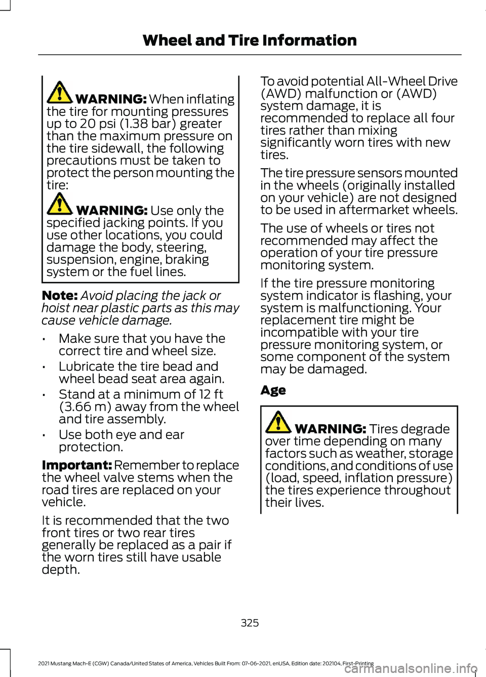 FORD MUSTANG MACH-E 2021  Owners Manual WARNING: When inflating
the tire for mounting pressures
up to 
20 psi (1.38 bar) greater
than the maximum pressure on
the tire sidewall, the following
precautions must be taken to
protect the person m