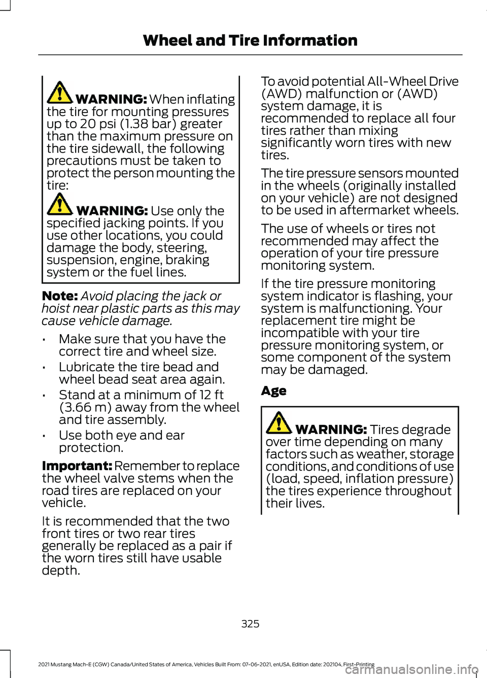 FORD MUSTANG MACH-E 2021  Owners Manual WARNING: When inflating
the tire for mounting pressures
up to 
20 psi (1.38 bar) greater
than the maximum pressure on
the tire sidewall, the following
precautions must be taken to
protect the person m