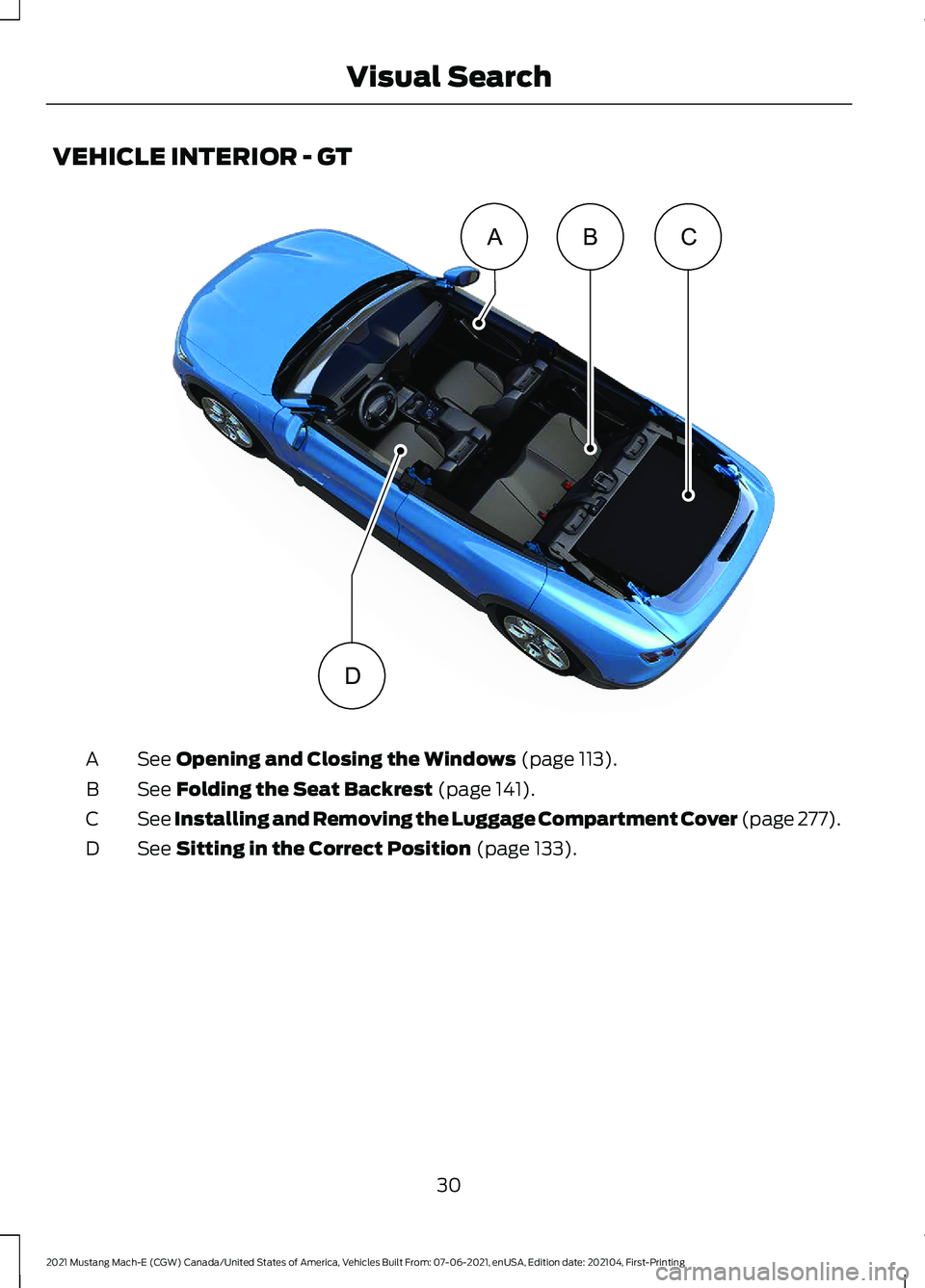 FORD MUSTANG MACH-E 2021  Owners Manual VEHICLE INTERIOR - GT
See Opening and Closing the Windows (page 113).
A
See 
Folding the Seat Backrest (page 141).
B
See Installing and Removing the Luggage Compartment Cover (page 277).
C
See 
Sittin