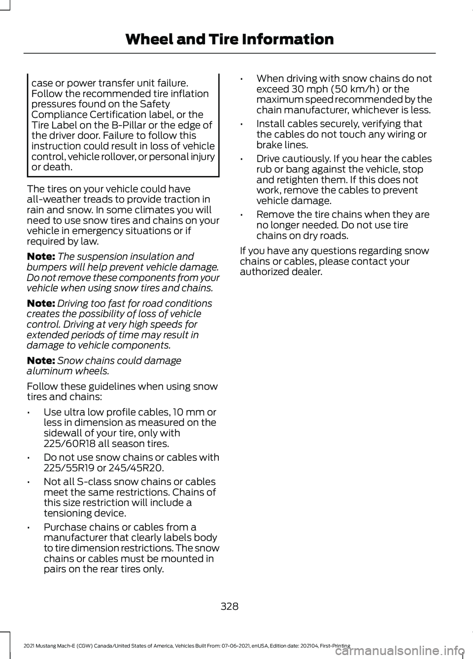 FORD MUSTANG MACH-E 2021 Owners Manual case or power transfer unit failure.
Follow the recommended tire inflation
pressures found on the Safety
Compliance Certification label, or the
Tire Label on the B-Pillar or the edge of
the driver doo FORD MUSTANG MACH-E 2021 Owners Manual case or power transfer unit failure.
Follow the recommended tire inflation
pressures found on the Safety
Compliance Certification label, or the
Tire Label on the B-Pillar or the edge of
the driver doo