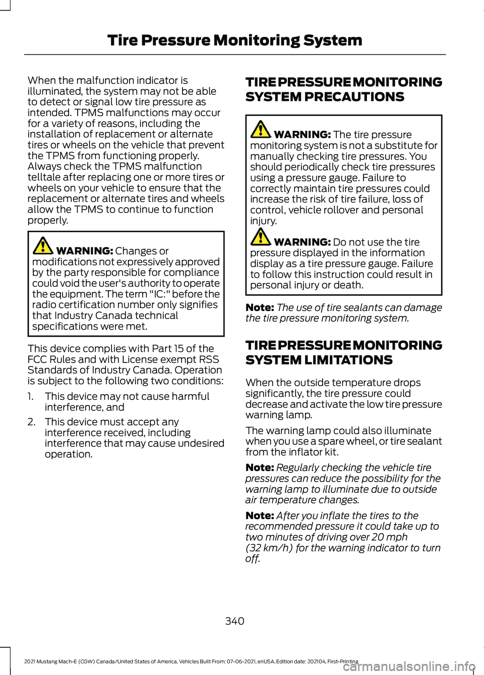 FORD MUSTANG MACH-E 2021 Owners Manual When the malfunction indicator is
illuminated, the system may not be able
to detect or signal low tire pressure as
intended. TPMS malfunctions may occur
for a variety of reasons, including the
install FORD MUSTANG MACH-E 2021 Owners Manual When the malfunction indicator is
illuminated, the system may not be able
to detect or signal low tire pressure as
intended. TPMS malfunctions may occur
for a variety of reasons, including the
install