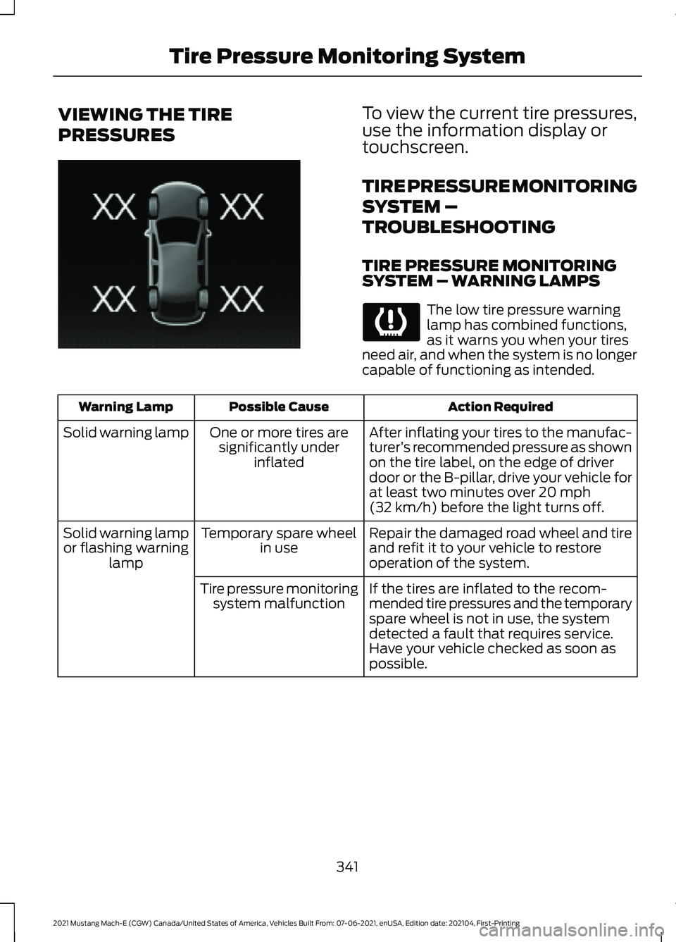 FORD MUSTANG MACH-E 2021 Owners Manual VIEWING THE TIRE
PRESSURES To view the current tire pressures,
use the information display or
touchscreen.
TIRE PRESSURE MONITORING
SYSTEM –
TROUBLESHOOTING
TIRE PRESSURE MONITORING
SYSTEM – WARNI FORD MUSTANG MACH-E 2021 Owners Manual VIEWING THE TIRE
PRESSURES To view the current tire pressures,
use the information display or
touchscreen.
TIRE PRESSURE MONITORING
SYSTEM –
TROUBLESHOOTING
TIRE PRESSURE MONITORING
SYSTEM – WARNI
