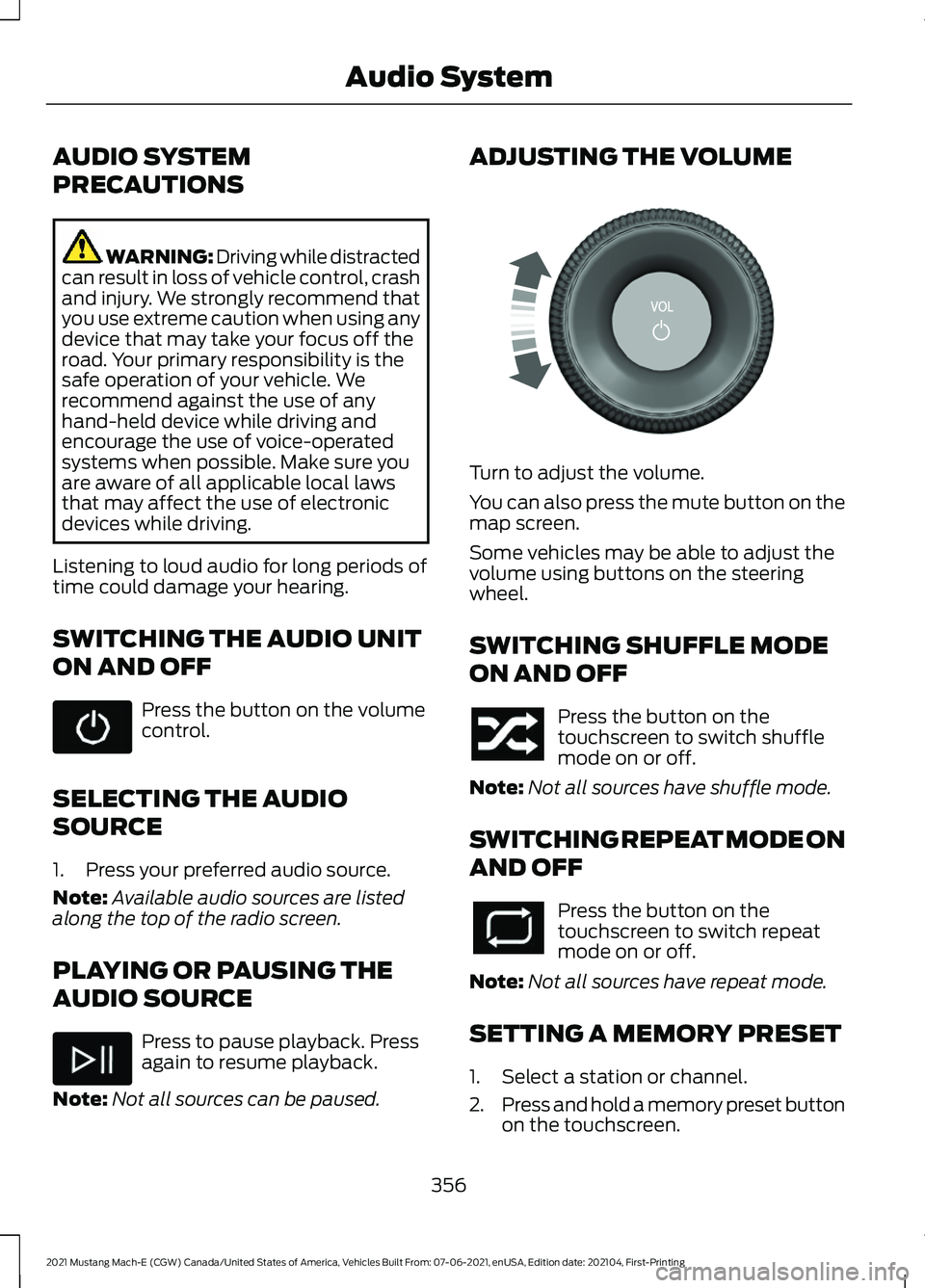 FORD MUSTANG MACH-E 2021 Service Manual AUDIO SYSTEM
PRECAUTIONS
WARNING: Driving while distracted
can result in loss of vehicle control, crash
and injury. We strongly recommend that
you use extreme caution when using any
device that may ta FORD MUSTANG MACH-E 2021 Service Manual AUDIO SYSTEM
PRECAUTIONS
WARNING: Driving while distracted
can result in loss of vehicle control, crash
and injury. We strongly recommend that
you use extreme caution when using any
device that may ta