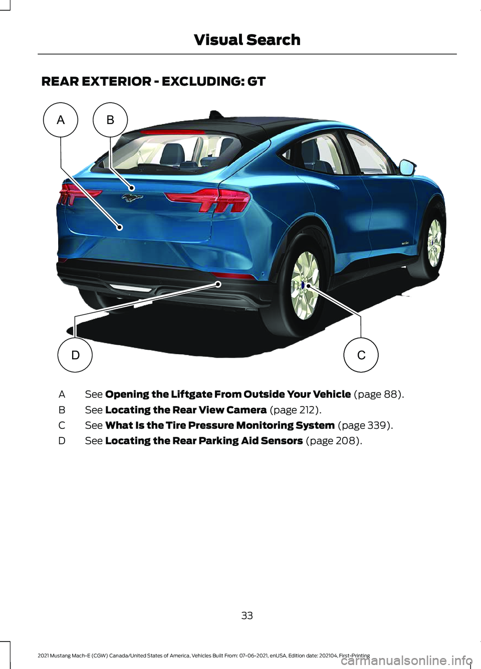 FORD MUSTANG MACH-E 2021  Owners Manual REAR EXTERIOR - EXCLUDING: GT
See Opening the Liftgate From Outside Your Vehicle (page 88).
A
See 
Locating the Rear View Camera (page 212).
B
See 
What Is the Tire Pressure Monitoring System (page 33