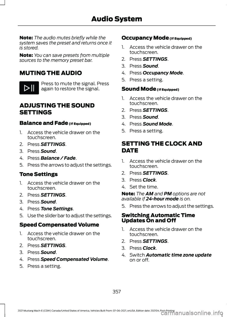 FORD MUSTANG MACH-E 2021 Owners Manual Note:
The audio mutes briefly while the
system saves the preset and returns once it
is stored.
Note: You can save presets from multiple
sources to the memory preset bar.
MUTING THE AUDIO Press to mute FORD MUSTANG MACH-E 2021 Owners Manual Note:
The audio mutes briefly while the
system saves the preset and returns once it
is stored.
Note: You can save presets from multiple
sources to the memory preset bar.
MUTING THE AUDIO Press to mute