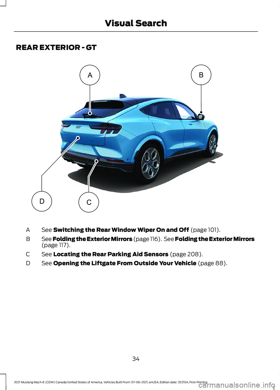 FORD MUSTANG MACH-E 2021  Owners Manual REAR EXTERIOR - GT
See Switching the Rear Window Wiper On and Off (page 101).
A
See Folding the Exterior Mirrors (page 116).  See Folding the Exterior Mirrors
(page 
117).
B
See 
Locating the Rear Par