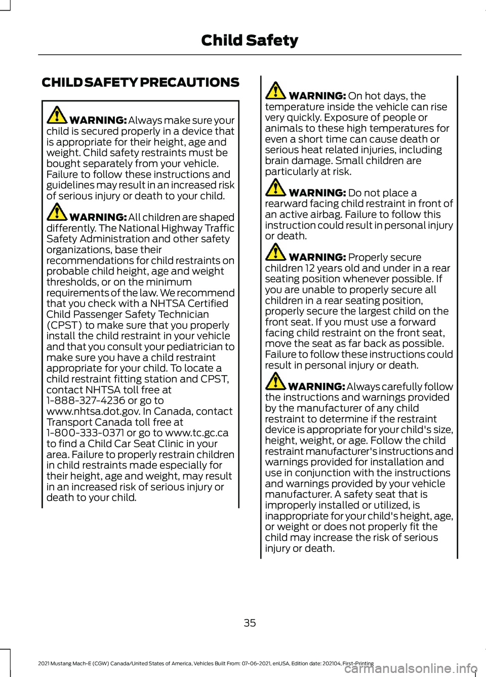 FORD MUSTANG MACH-E 2021 Owners Guide CHILD SAFETY PRECAUTIONS
WARNING: Always make sure your
child is secured properly in a device that
is appropriate for their height, age and
weight. Child safety restraints must be
bought separately fr FORD MUSTANG MACH-E 2021 Owners Guide CHILD SAFETY PRECAUTIONS
WARNING: Always make sure your
child is secured properly in a device that
is appropriate for their height, age and
weight. Child safety restraints must be
bought separately fr