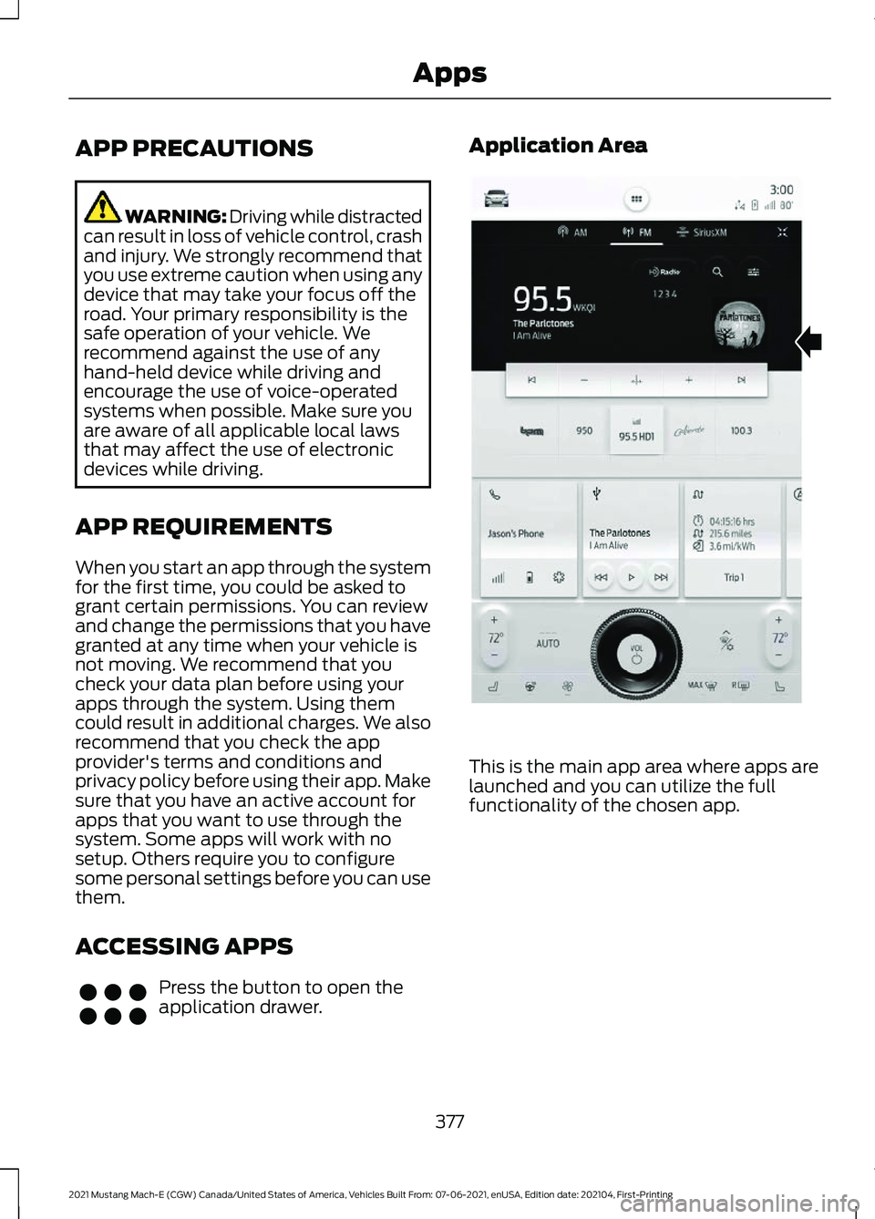 FORD MUSTANG MACH-E 2021 Service Manual APP PRECAUTIONS
WARNING: Driving while distracted
can result in loss of vehicle control, crash
and injury. We strongly recommend that
you use extreme caution when using any
device that may take your f FORD MUSTANG MACH-E 2021 Service Manual APP PRECAUTIONS
WARNING: Driving while distracted
can result in loss of vehicle control, crash
and injury. We strongly recommend that
you use extreme caution when using any
device that may take your f