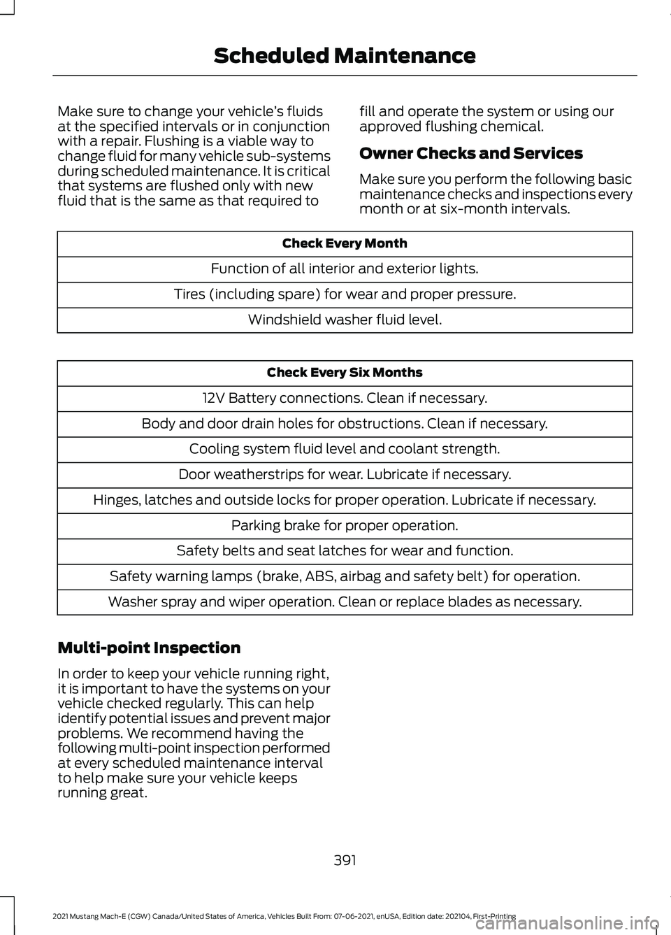 FORD MUSTANG MACH-E 2021 Owners Manual Make sure to change your vehicle
’s fluids
at the specified intervals or in conjunction
with a repair. Flushing is a viable way to
change fluid for many vehicle sub-systems
during scheduled maintena FORD MUSTANG MACH-E 2021 Owners Manual Make sure to change your vehicle
’s fluids
at the specified intervals or in conjunction
with a repair. Flushing is a viable way to
change fluid for many vehicle sub-systems
during scheduled maintena