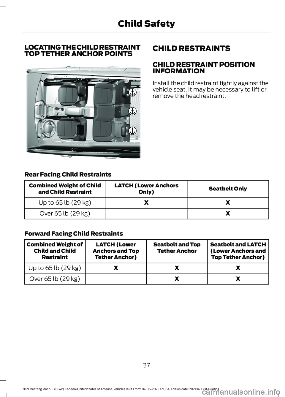 FORD MUSTANG MACH-E 2021 Service Manual LOCATING THE CHILD RESTRAINT
TOP TETHER ANCHOR POINTS
CHILD RESTRAINTS
CHILD RESTRAINT POSITION
INFORMATION
Install the child restraint tightly against the
vehicle seat. It may be necessary to lift or FORD MUSTANG MACH-E 2021 Service Manual LOCATING THE CHILD RESTRAINT
TOP TETHER ANCHOR POINTS
CHILD RESTRAINTS
CHILD RESTRAINT POSITION
INFORMATION
Install the child restraint tightly against the
vehicle seat. It may be necessary to lift or