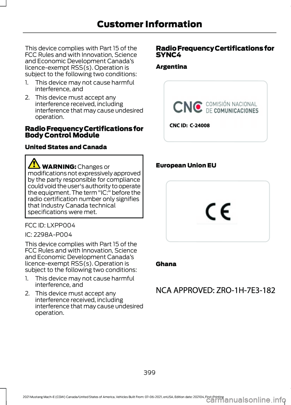 FORD MUSTANG MACH-E 2021 Owners Manual This device complies with Part 15 of the
FCC Rules and with Innovation, Science
and Economic Development Canada
’s
licence-exempt RSS(s). Operation is
subject to the following two conditions:
1. Thi FORD MUSTANG MACH-E 2021 Owners Manual This device complies with Part 15 of the
FCC Rules and with Innovation, Science
and Economic Development Canada
’s
licence-exempt RSS(s). Operation is
subject to the following two conditions:
1. Thi