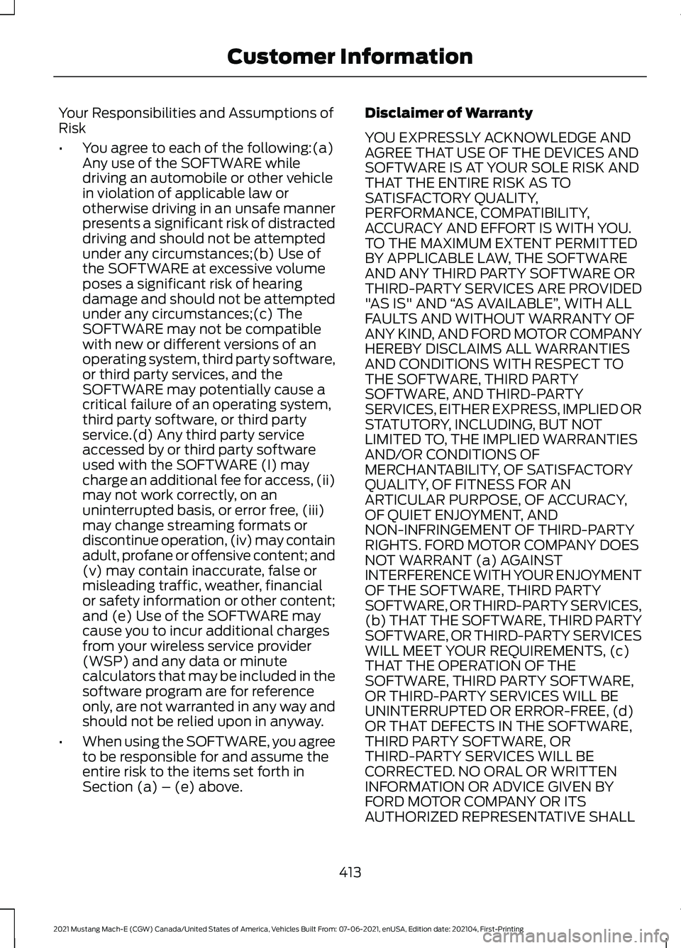 FORD MUSTANG MACH-E 2021 Owners Manual Your Responsibilities and Assumptions of
Risk
•
You agree to each of the following:(a)
Any use of the SOFTWARE while
driving an automobile or other vehicle
in violation of applicable law or
otherwis FORD MUSTANG MACH-E 2021 Owners Manual Your Responsibilities and Assumptions of
Risk
•
You agree to each of the following:(a)
Any use of the SOFTWARE while
driving an automobile or other vehicle
in violation of applicable law or
otherwis