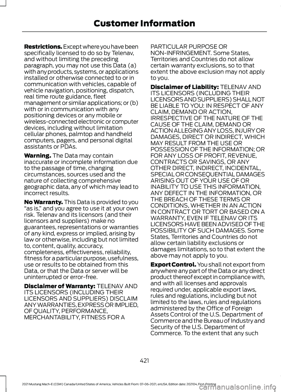 FORD MUSTANG MACH-E 2021 User Guide Restrictions. Except where you have been
specifically licensed to do so by Telenav,
and without limiting the preceding
paragraph, you may not use this Data (a)
with any products, systems, or applicati FORD MUSTANG MACH-E 2021 User Guide Restrictions. Except where you have been
specifically licensed to do so by Telenav,
and without limiting the preceding
paragraph, you may not use this Data (a)
with any products, systems, or applicati