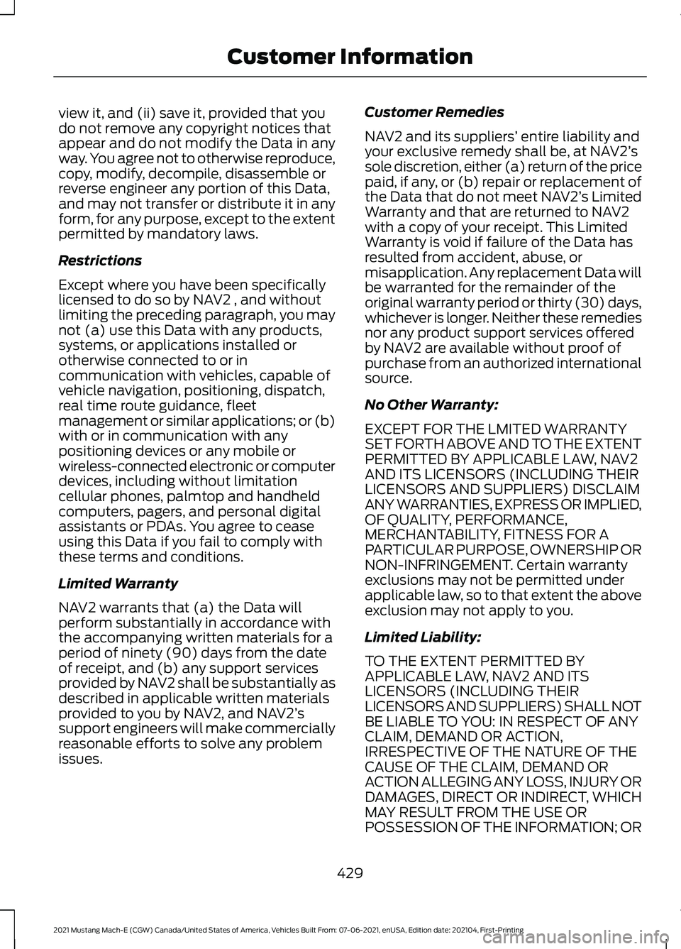 FORD MUSTANG MACH-E 2021 User Guide view it, and (ii) save it, provided that you
do not remove any copyright notices that
appear and do not modify the Data in any
way. You agree not to otherwise reproduce,
copy, modify, decompile, disas FORD MUSTANG MACH-E 2021 User Guide view it, and (ii) save it, provided that you
do not remove any copyright notices that
appear and do not modify the Data in any
way. You agree not to otherwise reproduce,
copy, modify, decompile, disas