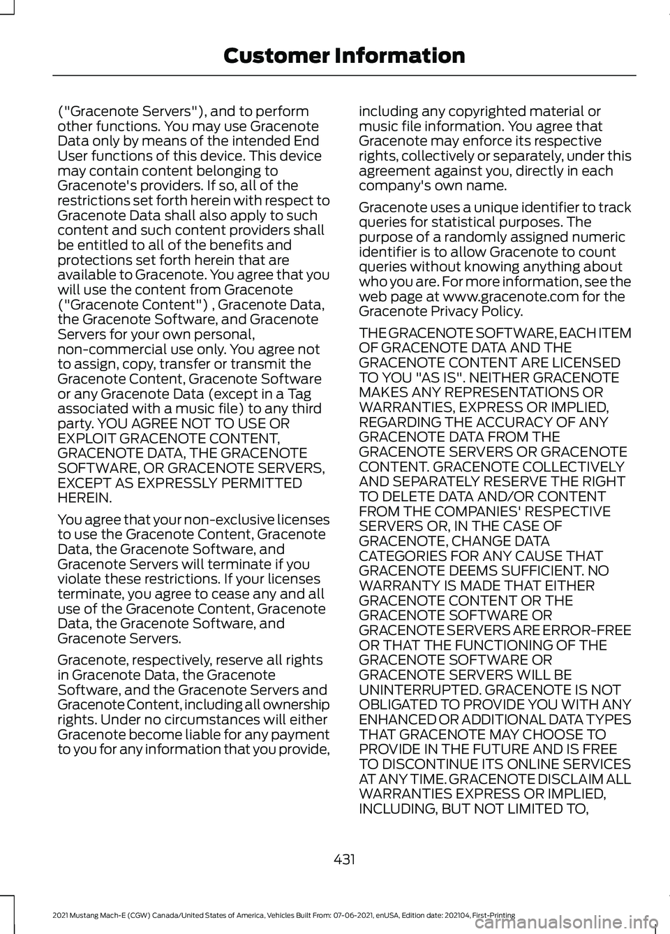 FORD MUSTANG MACH-E 2021 Owners Manual ("Gracenote Servers"), and to perform
other functions. You may use Gracenote
Data only by means of the intended End
User functions of this device. This device
may contain content belonging to
FORD MUSTANG MACH-E 2021 Owners Manual ("Gracenote Servers"), and to perform
other functions. You may use Gracenote
Data only by means of the intended End
User functions of this device. This device
may contain content belonging to
