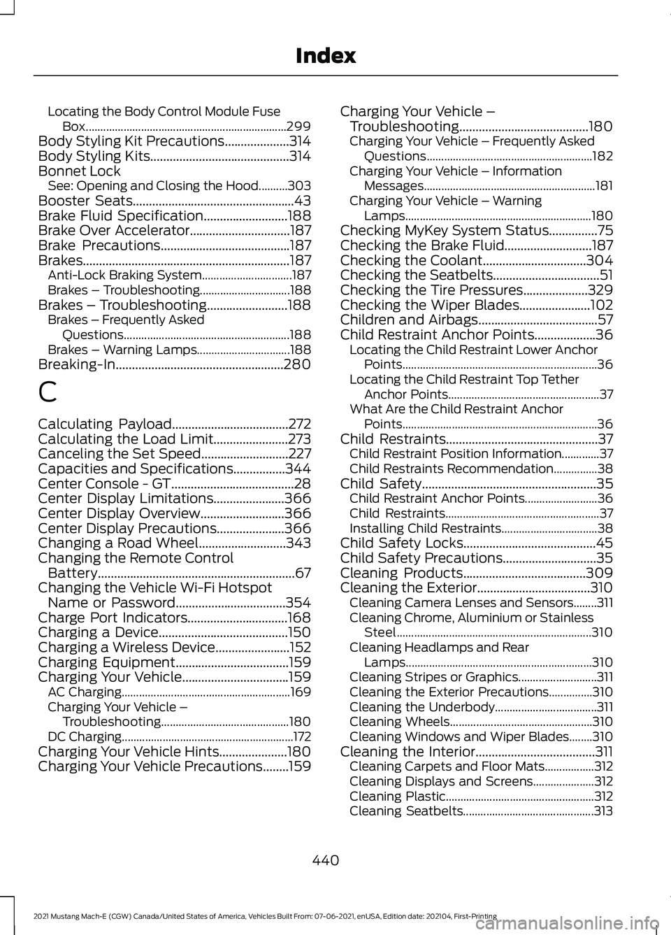 FORD MUSTANG MACH-E 2021 Repair Manual Locating the Body Control Module Fuse
Box..................................................................... 299
Body Styling Kit Precautions....................314
Body Styling Kits................ FORD MUSTANG MACH-E 2021 Repair Manual Locating the Body Control Module Fuse
Box..................................................................... 299
Body Styling Kit Precautions....................314
Body Styling Kits................