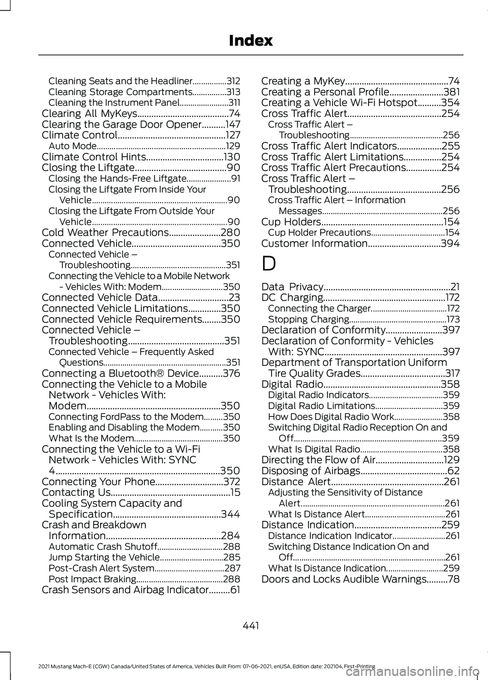 FORD MUSTANG MACH-E 2021 Repair Manual Cleaning Seats and the Headliner................312
Cleaning Storage Compartments................313
Cleaning the Instrument Panel.......................
311
Clearing All MyKeys....................... FORD MUSTANG MACH-E 2021 Repair Manual Cleaning Seats and the Headliner................312
Cleaning Storage Compartments................313
Cleaning the Instrument Panel.......................
311
Clearing All MyKeys.......................