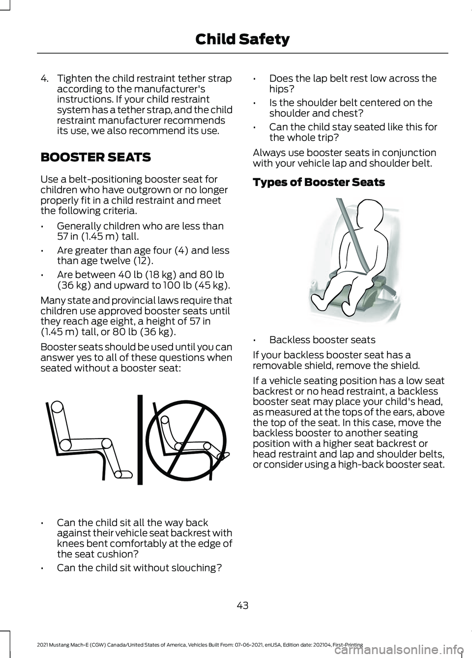 FORD MUSTANG MACH-E 2021  Owners Manual 4. Tighten the child restraint tether strap
according to the manufacturer's
instructions. If your child restraint
system has a tether strap, and the child
restraint manufacturer recommends
its use