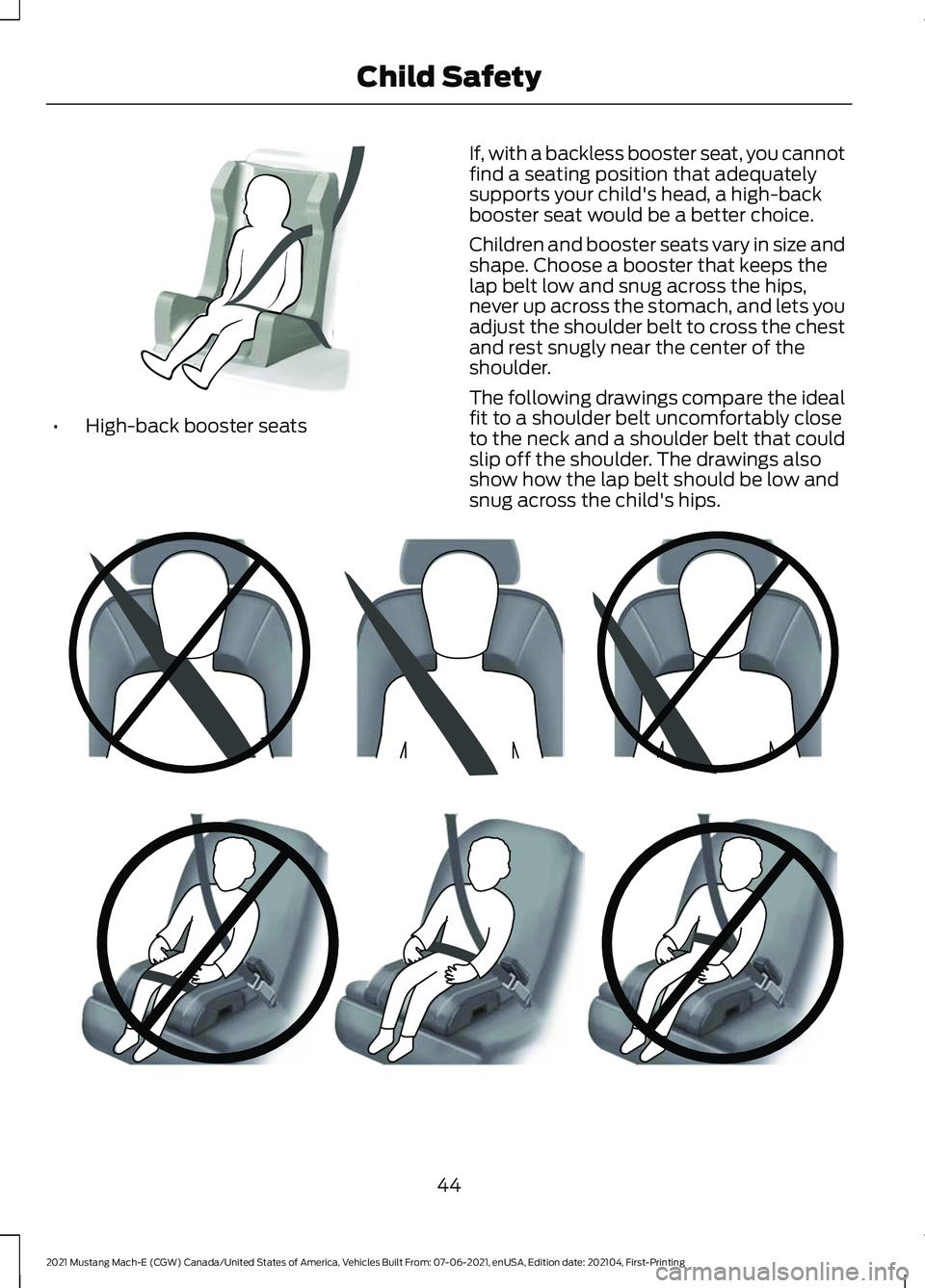 FORD MUSTANG MACH-E 2021 Service Manual •
High-back booster seats If, with a backless booster seat, you cannot
find a seating position that adequately
supports your child's head, a high-back
booster seat would be a better choice.
Chil FORD MUSTANG MACH-E 2021 Service Manual •
High-back booster seats If, with a backless booster seat, you cannot
find a seating position that adequately
supports your child's head, a high-back
booster seat would be a better choice.
Chil